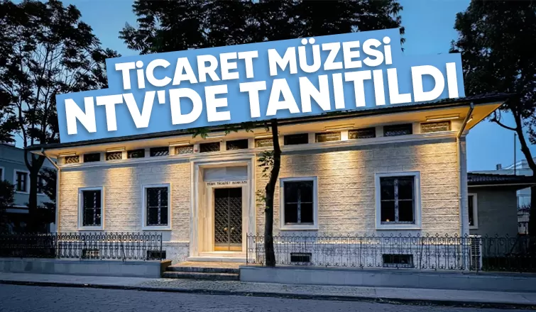 Adapazarı Ticaret Müzesi NTV'de tanıtıldı