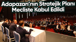 Adapazarı’nın Stratejik Planı meclisten geçti