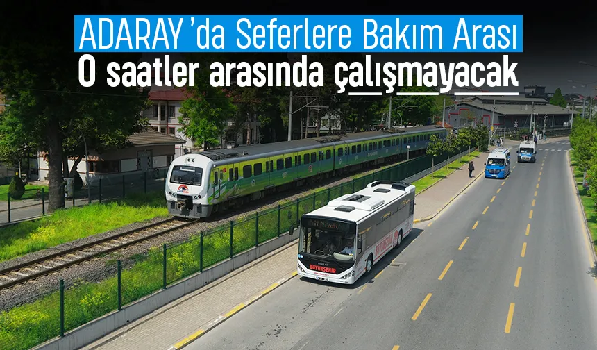 Adaray'ı kullanacaklar dikkat; O saatler arasında çalışmayacak