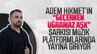 Adem Hikmet'in 'geçerken uğramaz aşk' şarkısı yayına giriyor