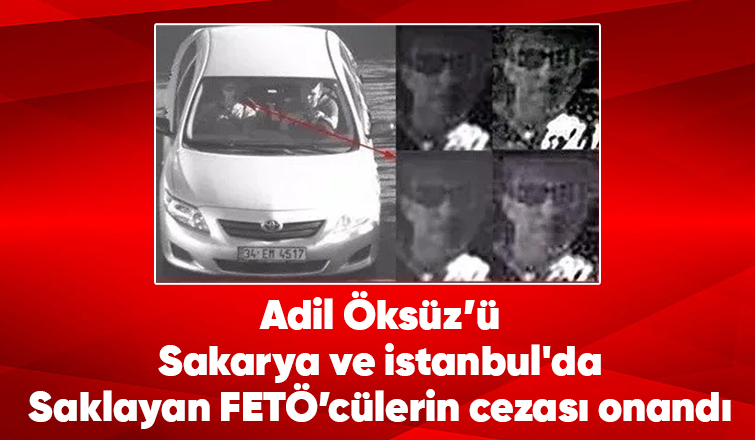 Adil Öksüz’ü saklayan FETÖ’cülerin cezasını Yargıtay onadı