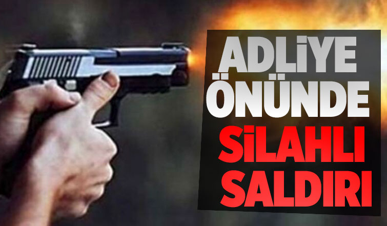 Adliye önünde silahla vuruldu