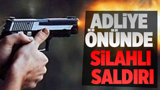 Adliye önünde silahla vuruldu
