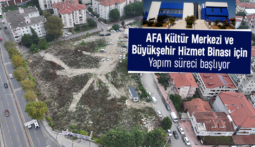 AFA Kültür Merkezi ve Büyükşehir Hizmet Binası için süreç başladı
