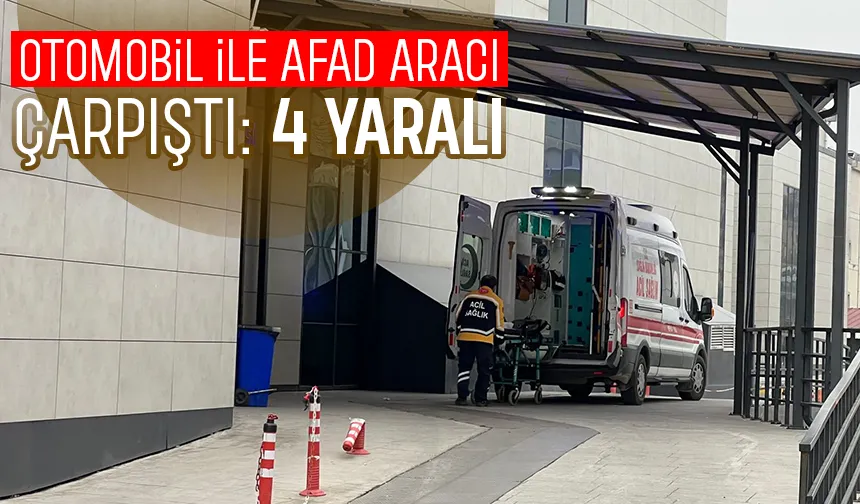 AFAD aracı ile otomobil çarpıştı: 4 yaralı