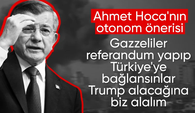 Ahmet Davutoğlu'nun Gazze önerisi: Referandumla Türkiye'ye bağlansın