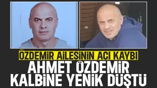 Ahmet Özdemir kalbine yenildi.