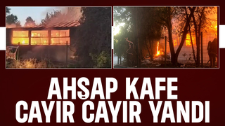 Ahşap kafe alevlere teslim oldu
