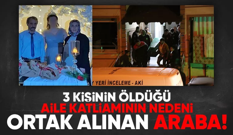 Aile katliamı ortak alınan araba yüzünden yaşanmış