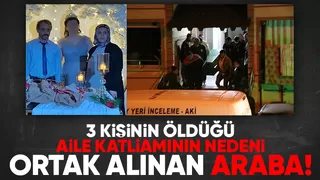 Aile katliamı ortak alınan araba yüzünden yaşanmış