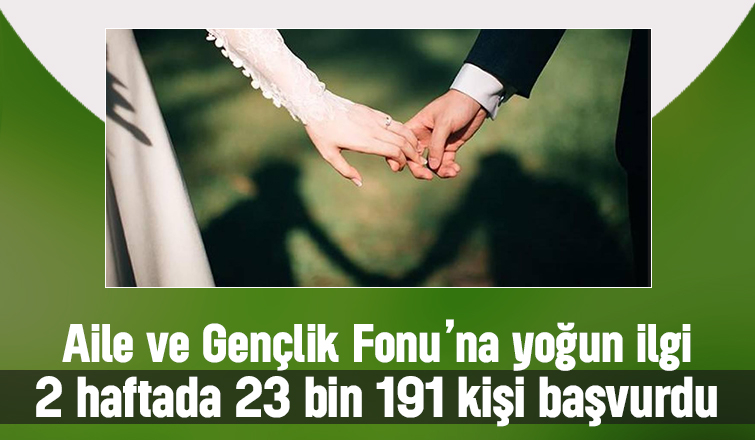 Aile ve Gençlik Fonu’na 2 haftada 23 binden fazla başvuru