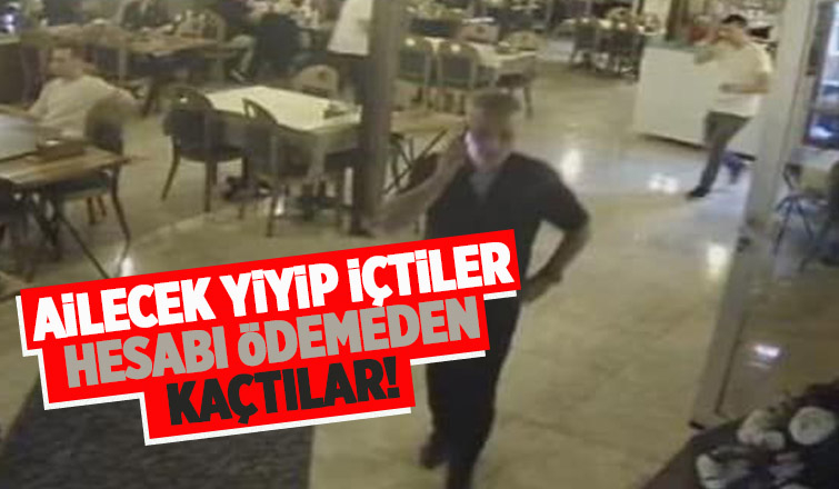 Ailecek yiyip içip hesap ödemeden kaçtılar