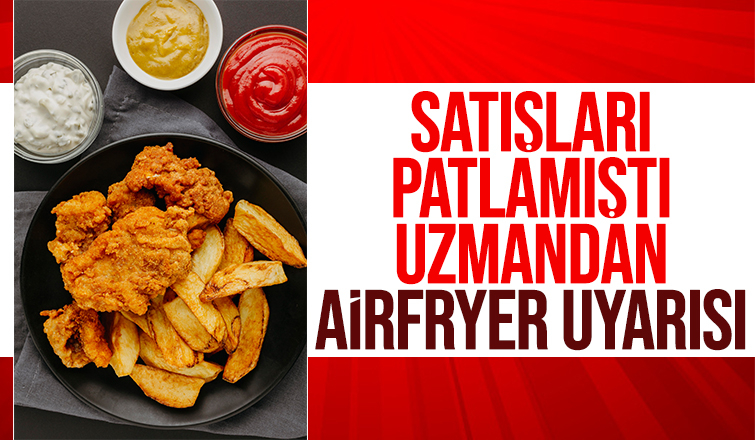 Airfryer ile pişirilmiş yiyecekler daha sağlıklı olsa da dikkat