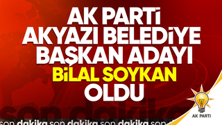 AK Parti Akyazı Belediye Başkan Adayı Bilal Soykan oldu
