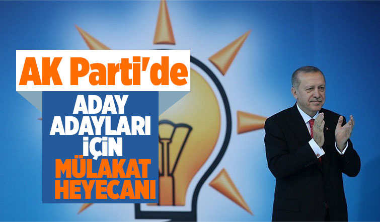 AK Parti'de aday adayları ile yüz yüze mülakatlar bugün başlayacak