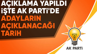 AK Parti'de adayların ne zaman açıklanacağı belli oldu