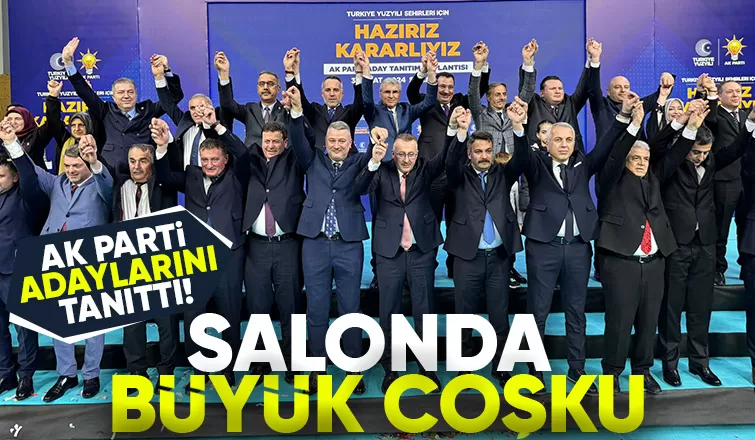 AK Parti'de coşkulu aday tanıtımı