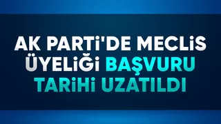 AK Parti'de meclis üyeliği başvuru süresi uzatıldı