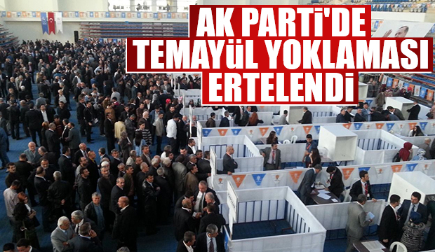 AK Parti'de temayül yoklamasına erteleme geldi
