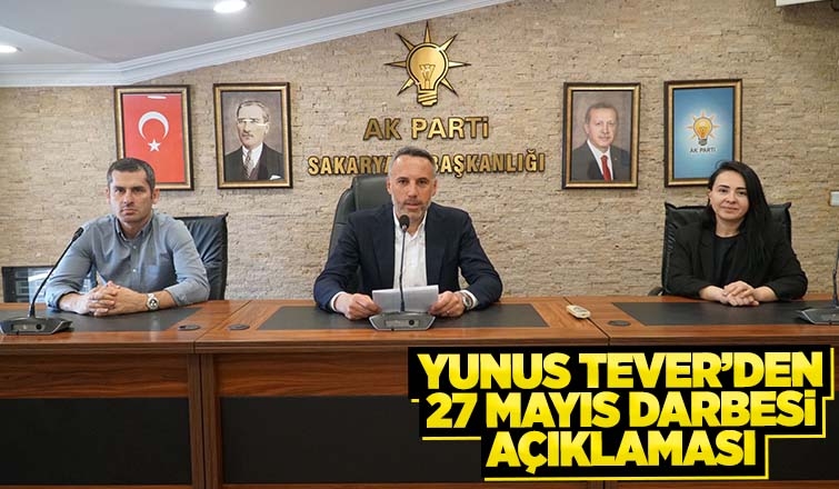 AK Parti İl Başkanı Tever'den 27 Mayıs darbesi açıklaması
