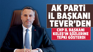 AK Parti İl Başkanı Tever, Keleş'in sözlerine cevap verdi