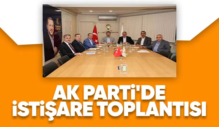 AK Parti Sakarya'da istişare toplantısı yapıldı