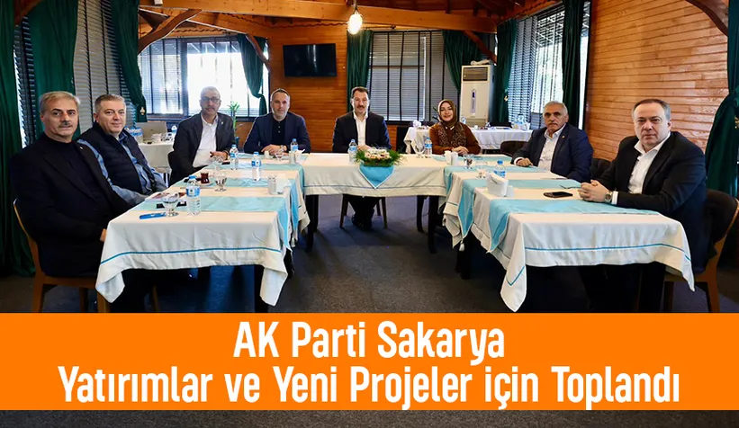 Ak PArti Sakarya'dan proje toplantısı