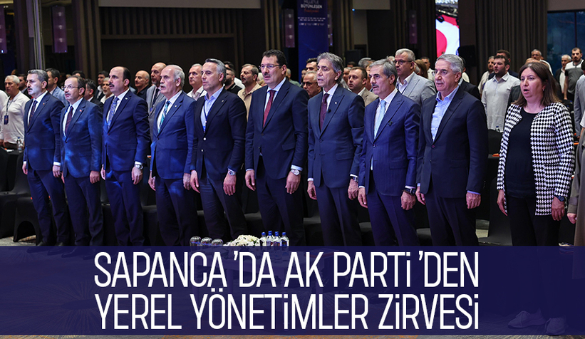 AK Parti Yerel Yönetimler Bölge Toplantısı Sapanca'da başladı