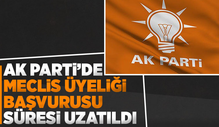 AK Parti’de meclis üyeliği başvuru süresi uzatıldı