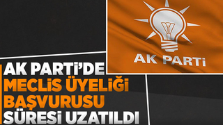 AK Parti’de meclis üyeliği başvuru süresi uzatıldı