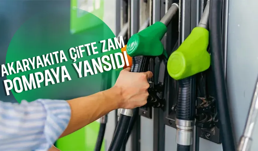 Akaryakıta çifte zam geldi