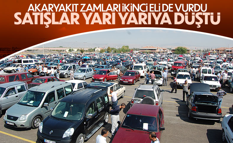 Akaryakıta gelen zamlar, ikinci el piyasasını etkiledi