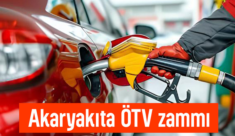 Akaryakıta ÖTV zammı yürürlüğe girdi