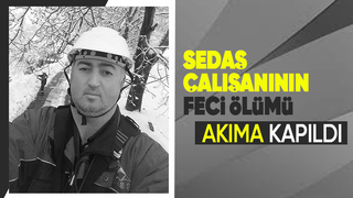 Akıma kapılan SEDAŞ çalışanı hayatını kaybetti