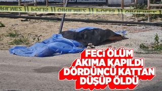 Akımına kapılan inşaat işçisi 4’üncü kattan düşüp öldü