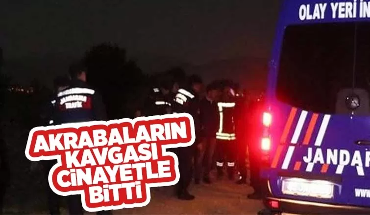Akrabalar arasında kavga: 1 ölü, 1 yaralı