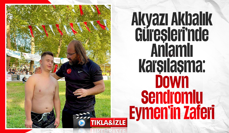 Akyazı Akbalık Güreşleri’nde Anlamlı Karşılaşma: Down Sendromlu Eymen’in Zaferi