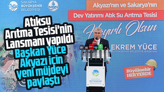 Akyazı Atıksu Arıtma Tesisi'nin lansmanında yeni müjde
