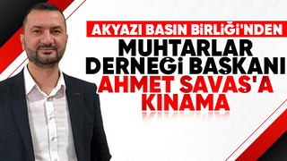 Akyazı Basın Birliği'nden Muhtarlar Derneği başkanına kınama