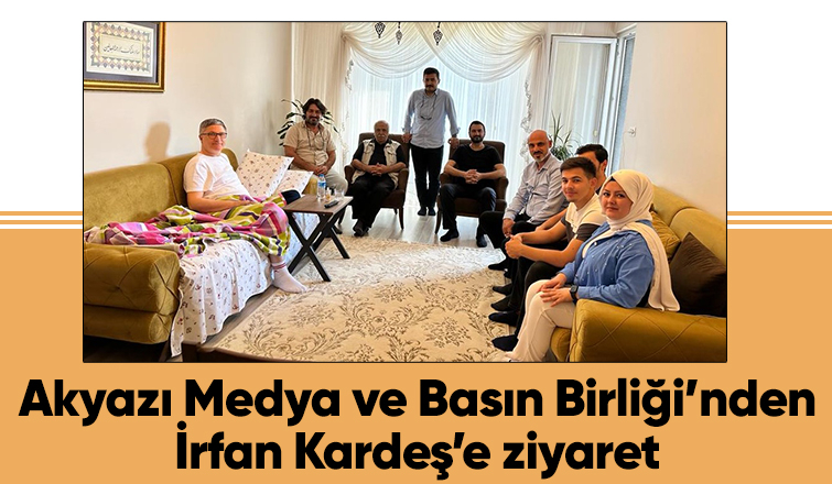Akyazı Basın'nından, Kardeş'e ziyaret