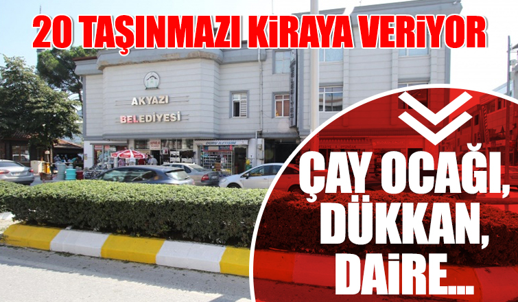 Akyazı Belediyesi 20 taşınmazı kiraya veriyor