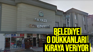 Akyazı Belediyesi 9 dükkanı kiraya veriyor