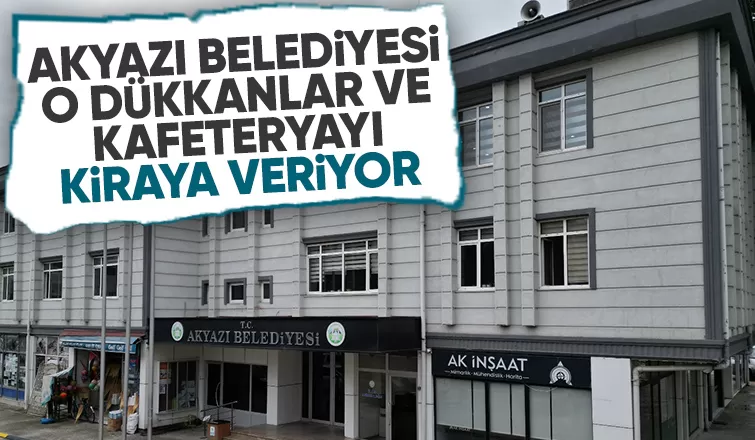 Akyazı Belediyesi'nden kiralık dükkanlar