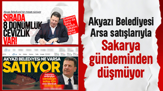 Akyazı Belediyesi Sakarya gündeminde; Adeta emlak ofisi