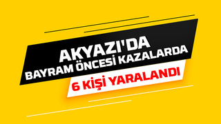 Akyazı'da 3 ayrı kaza: 6 yaralı