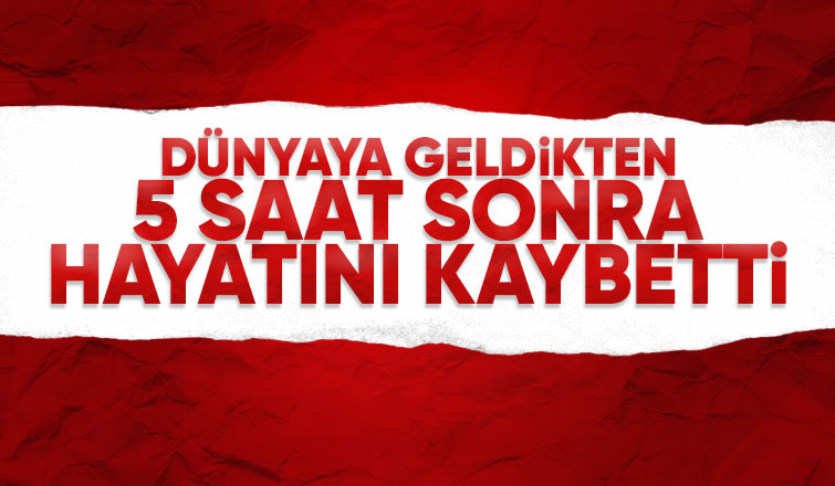 Akyazı'da bebek doğumdan 5 saat sonra hayatını kaybetti