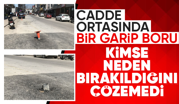 Akyazı'da cadde ortasına bırakılan boru şaşkına çevirdi