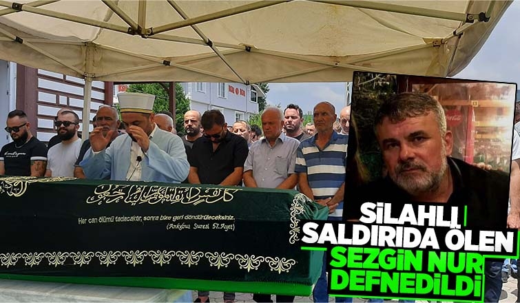 Akyazı'da cinayet kurbanı Sezgin Nur'a acı veda