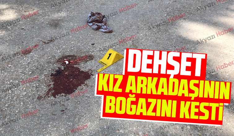 Akyazı'da dehşet; Üniversiteli kız arkadaşını bıçakladı