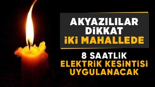 Akyazı'da hafta sonu elektrik kesintisi uygulanacak